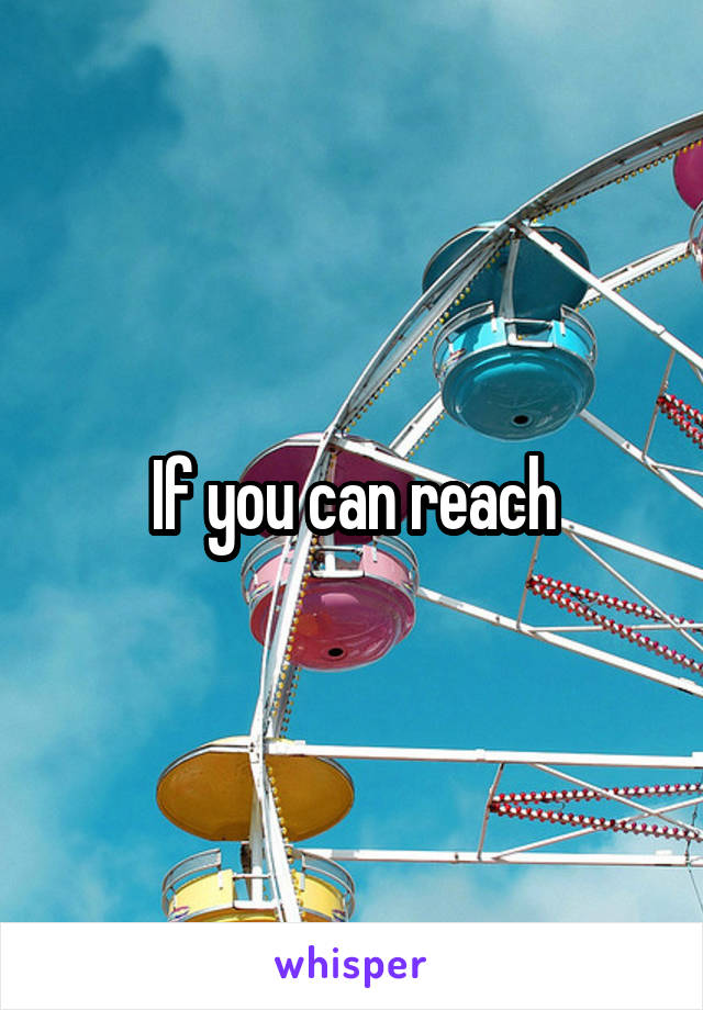 If you can reach