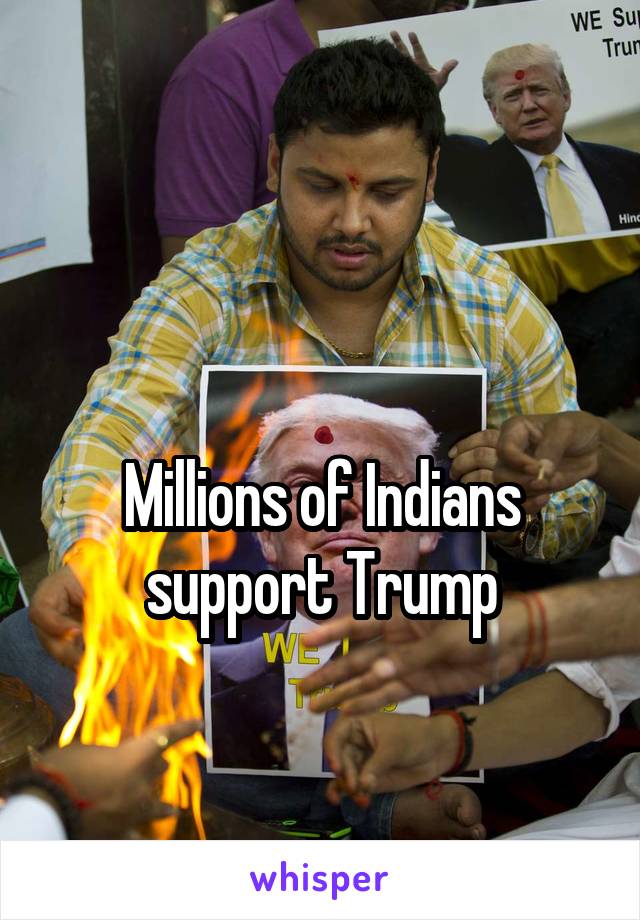 

Millions of Indians support Trump