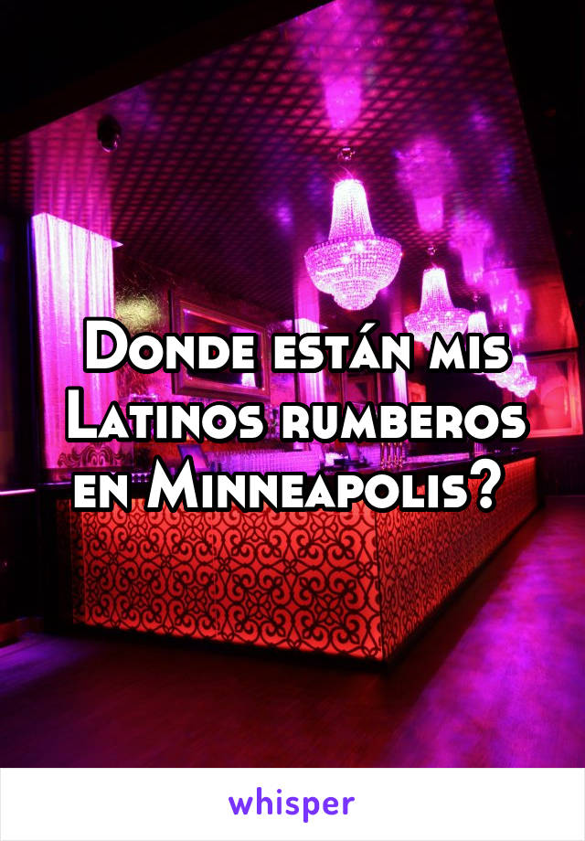 Donde están mis Latinos rumberos en Minneapolis? 
