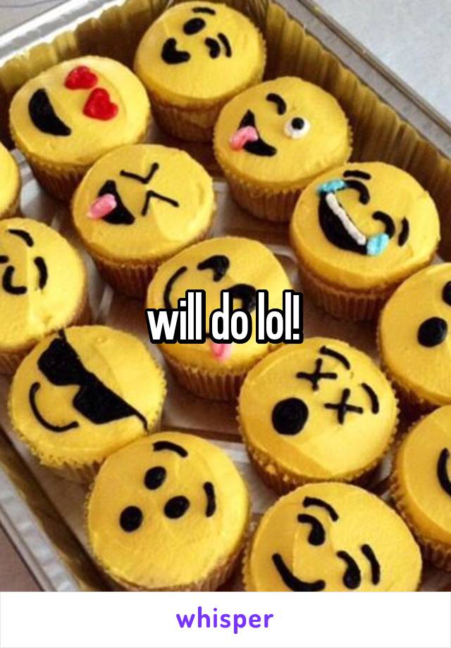 will do lol! 