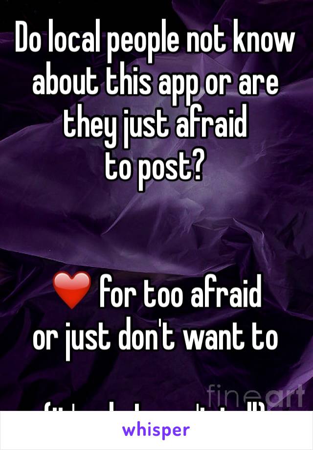Do local people not know about this app or are they just afraid
to post?


❤️ for too afraid
or just don't want to

(it's ok, I won't tell)