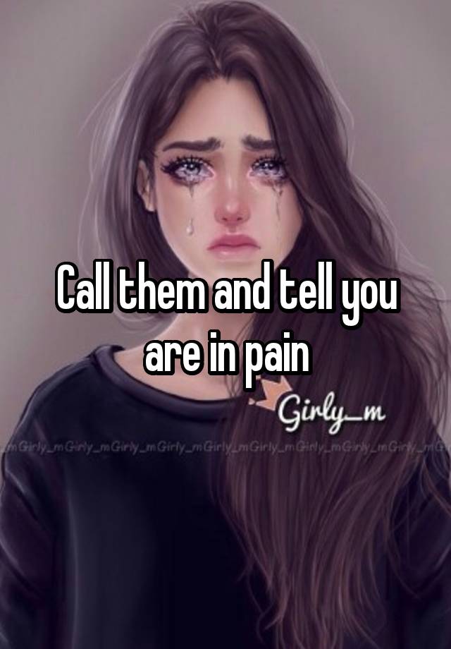 call-them-and-tell-you-are-in-pain