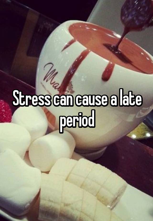 stress-can-cause-a-late-period