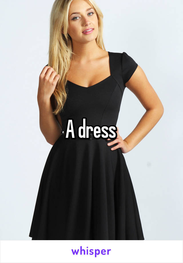 A dress 