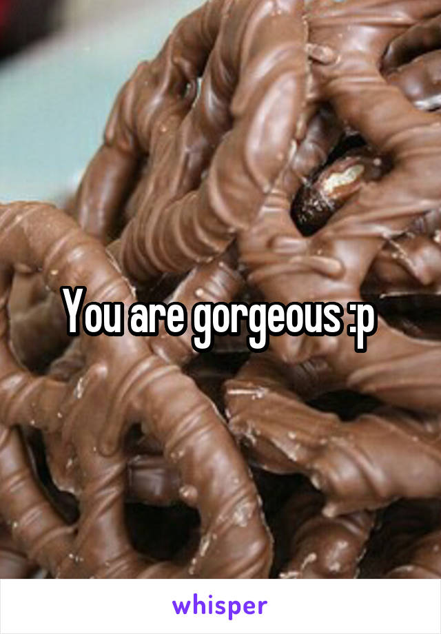You are gorgeous :p 