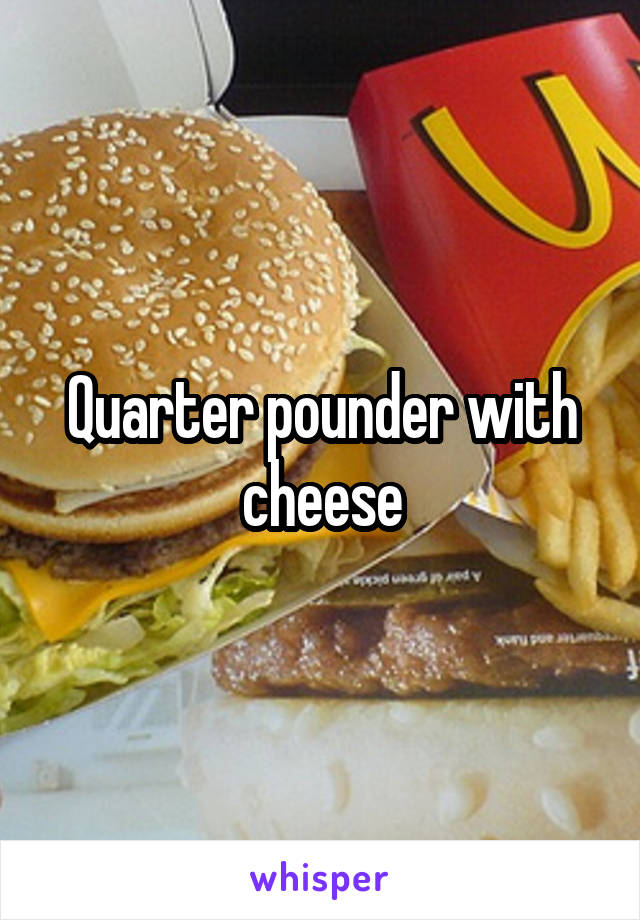Quarter pounder with cheese