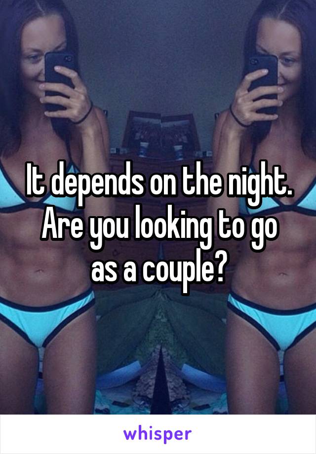 It depends on the night.
Are you looking to go as a couple?