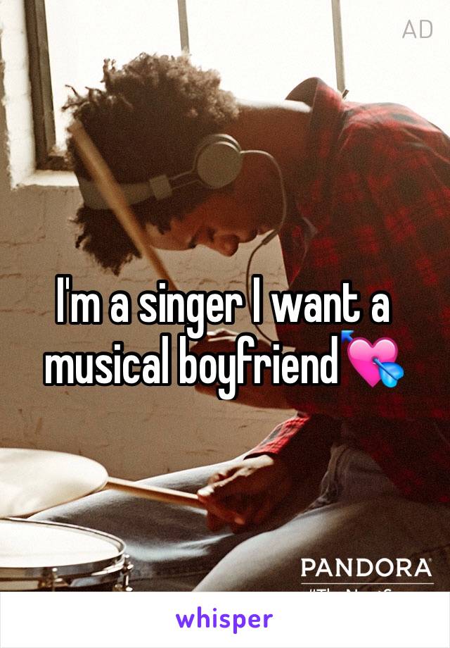 I'm a singer I want a musical boyfriend💘