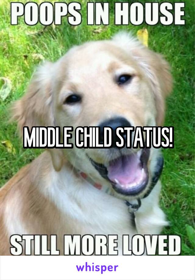 MIDDLE CHILD STATUS!
