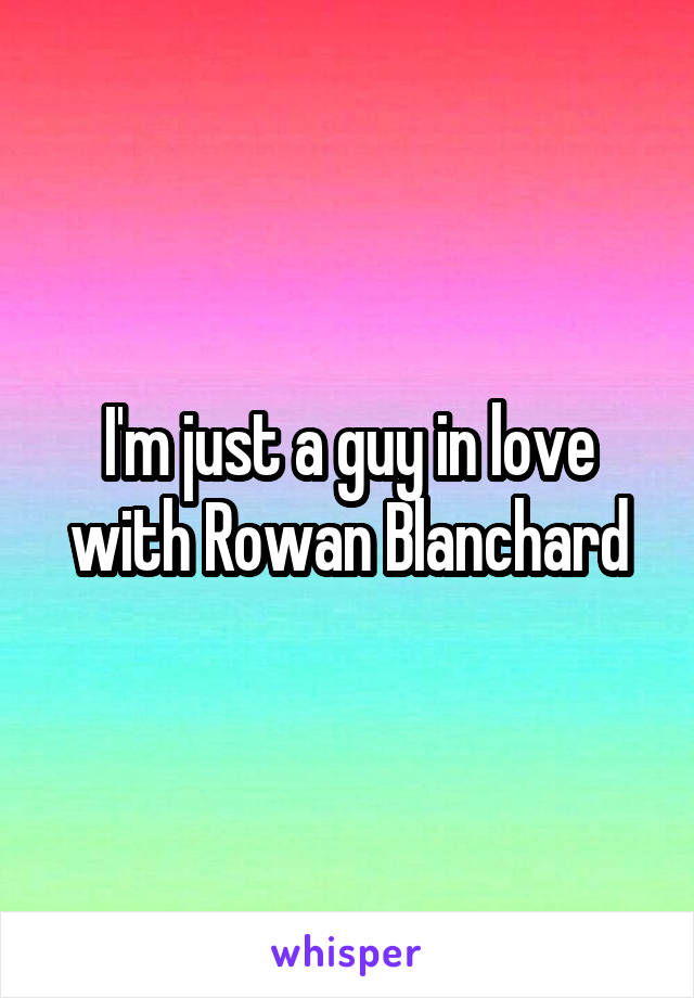 I'm just a guy in love with Rowan Blanchard