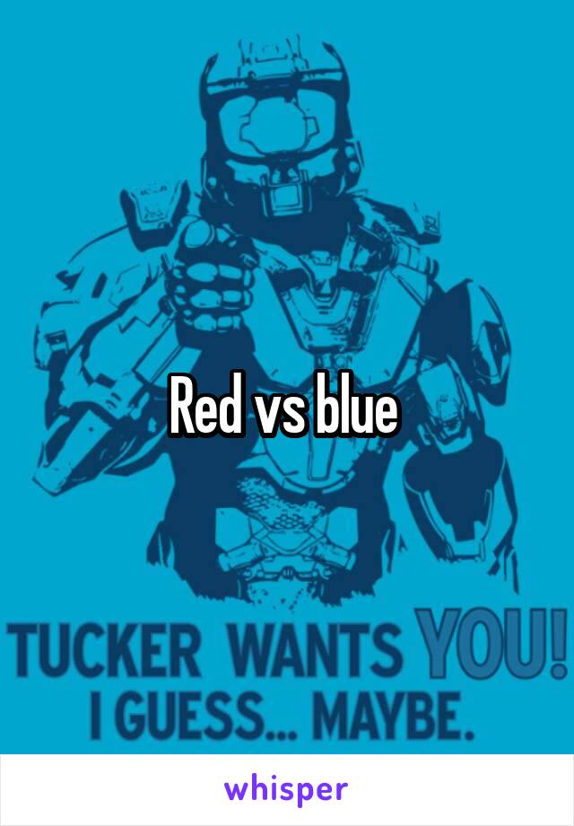 Red vs blue 
