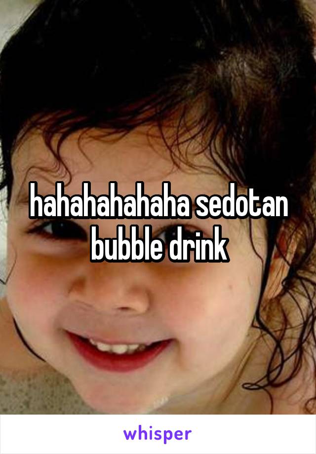 hahahahahaha sedotan bubble drink