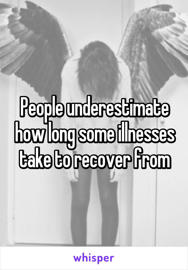 People underestimate how long some illnesses take to recover from