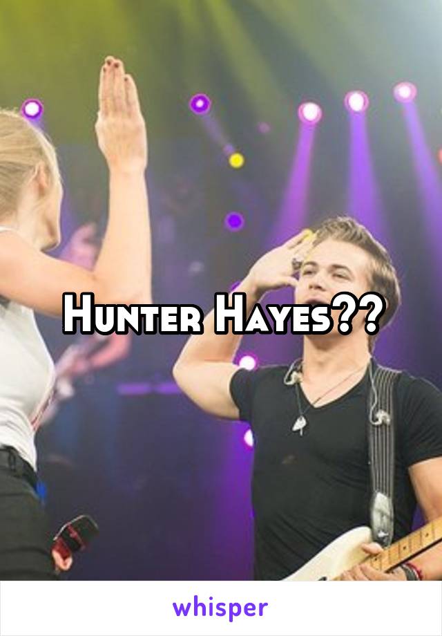 Hunter Hayes??