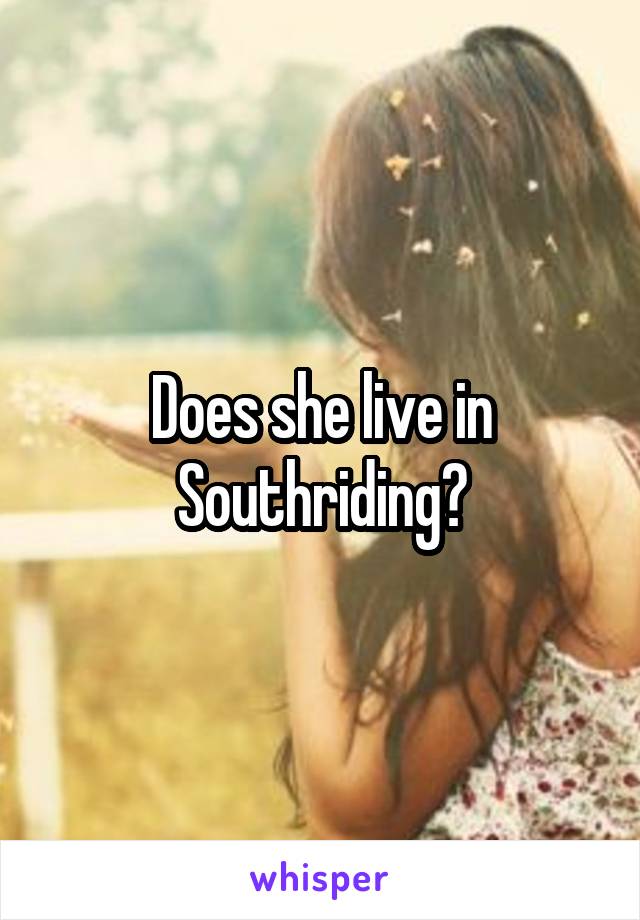 Does she live in Southriding?