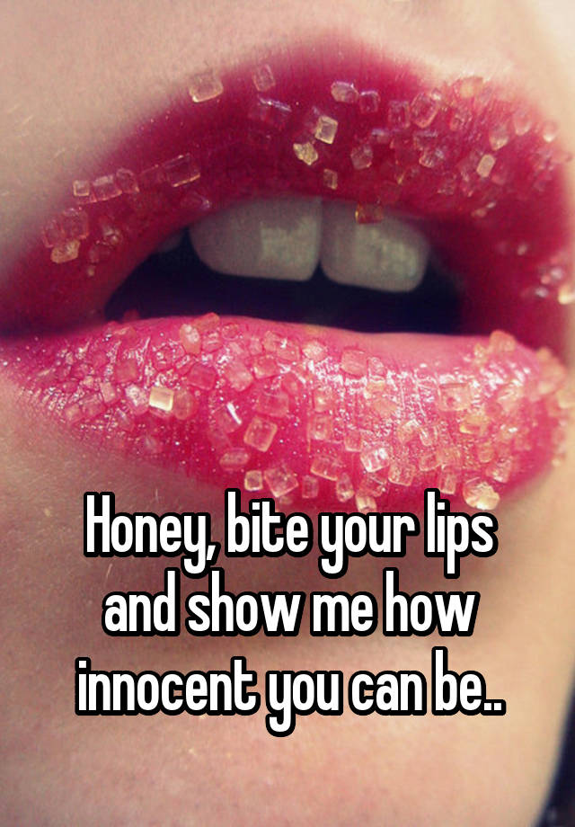 Bite your. Bite one`s Lip.