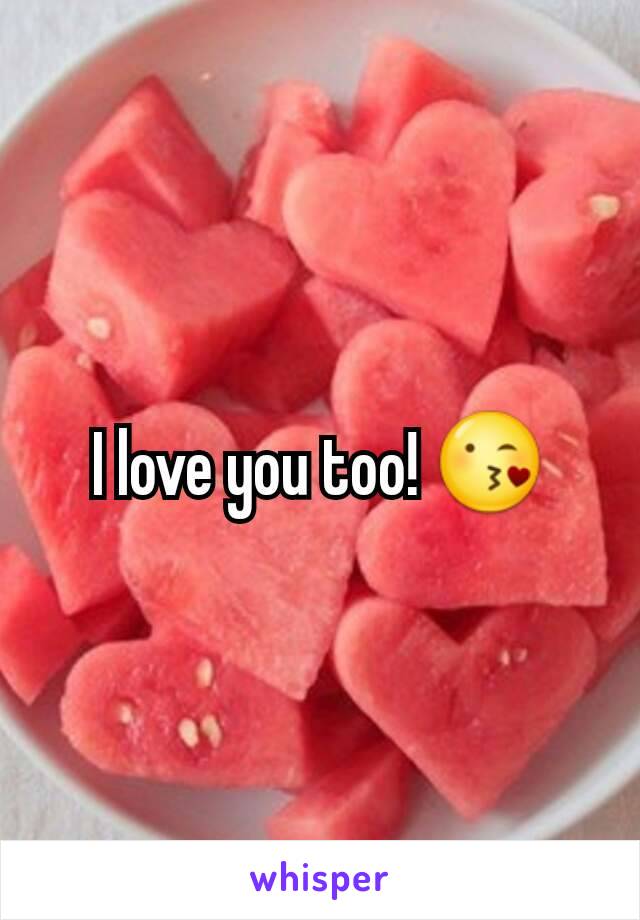 I love you too! 😘