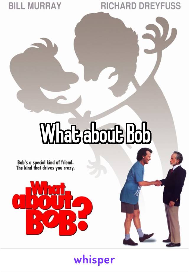 What about Bob