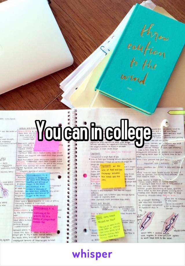 You can in college