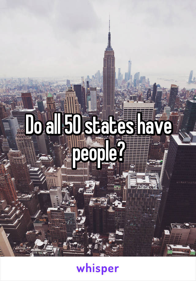 Do all 50 states have people?