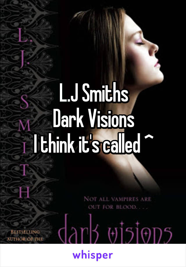 L.J Smiths
Dark Visions
I think it's called ^
