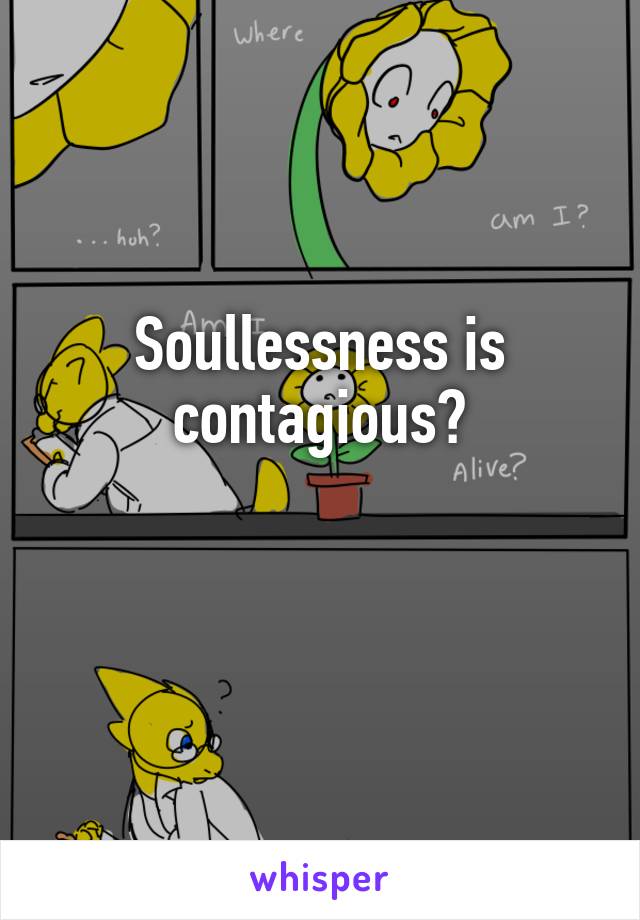 Soullessness is contagious?

