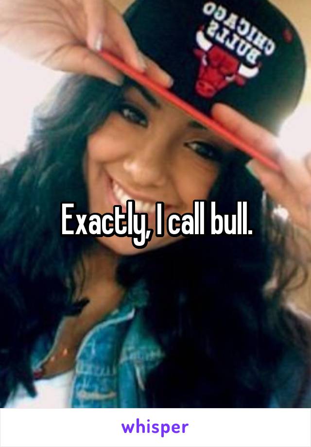 Exactly, I call bull.