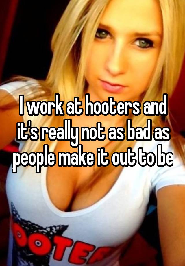 I work at hooters and it