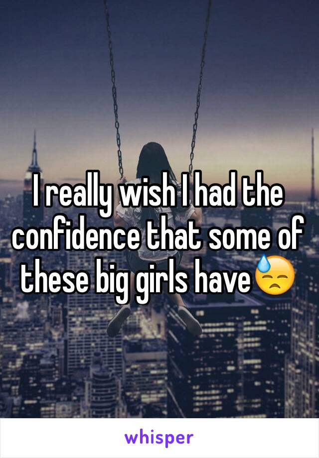 I really wish I had the confidence that some of these big girls have😓