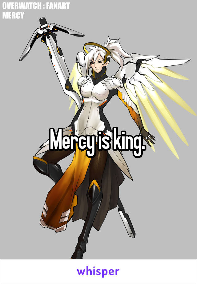 Mercy is king. 