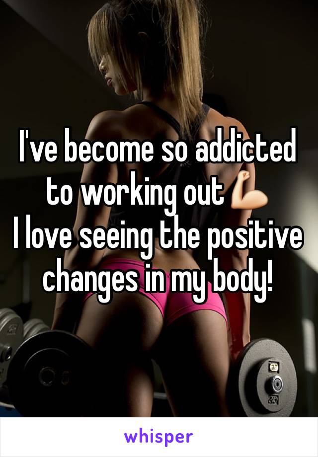 I've become so addicted to working out💪
I love seeing the positive changes in my body!
