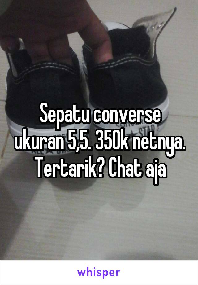 Sepatu converse ukuran 5,5. 350k netnya. Tertarik? Chat aja