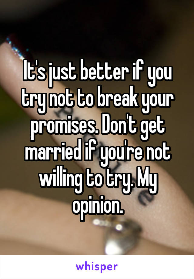 It's just better if you try not to break your promises. Don't get married if you're not willing to try. My opinion.