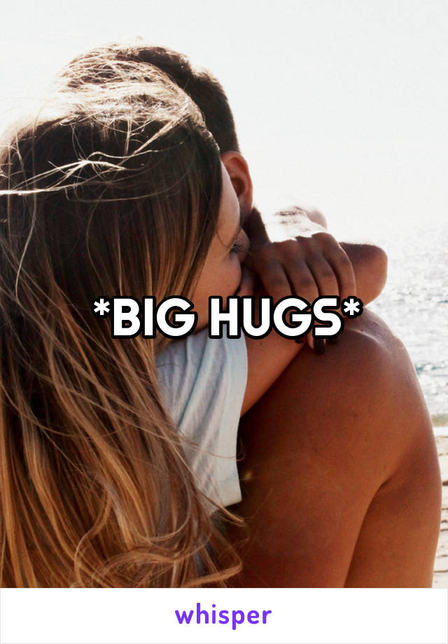 *BIG HUGS*