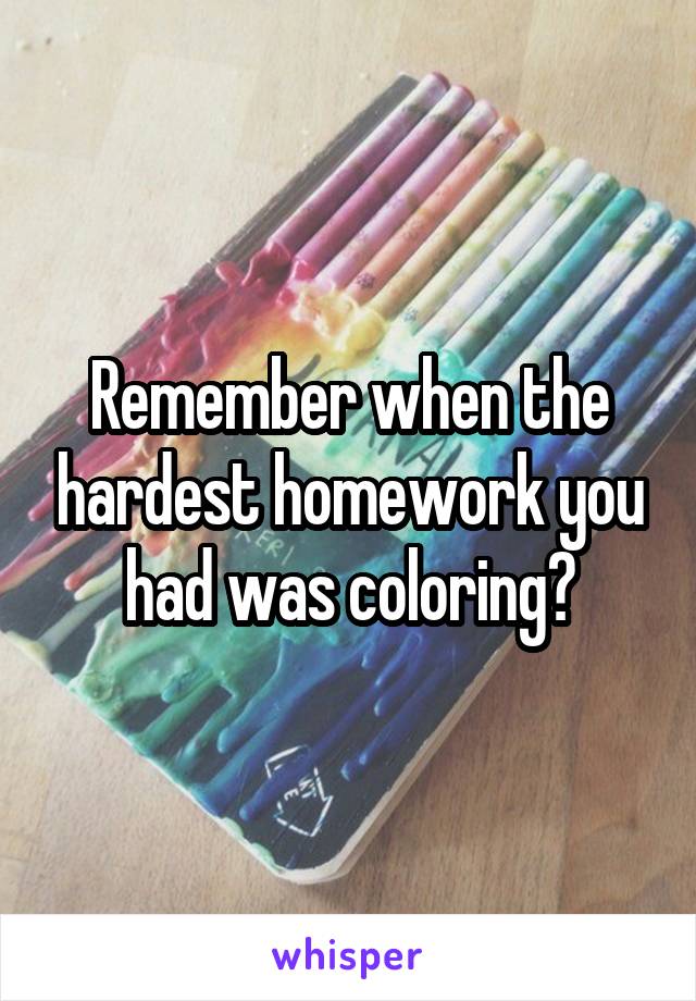 Remember when the hardest homework you had was coloring?