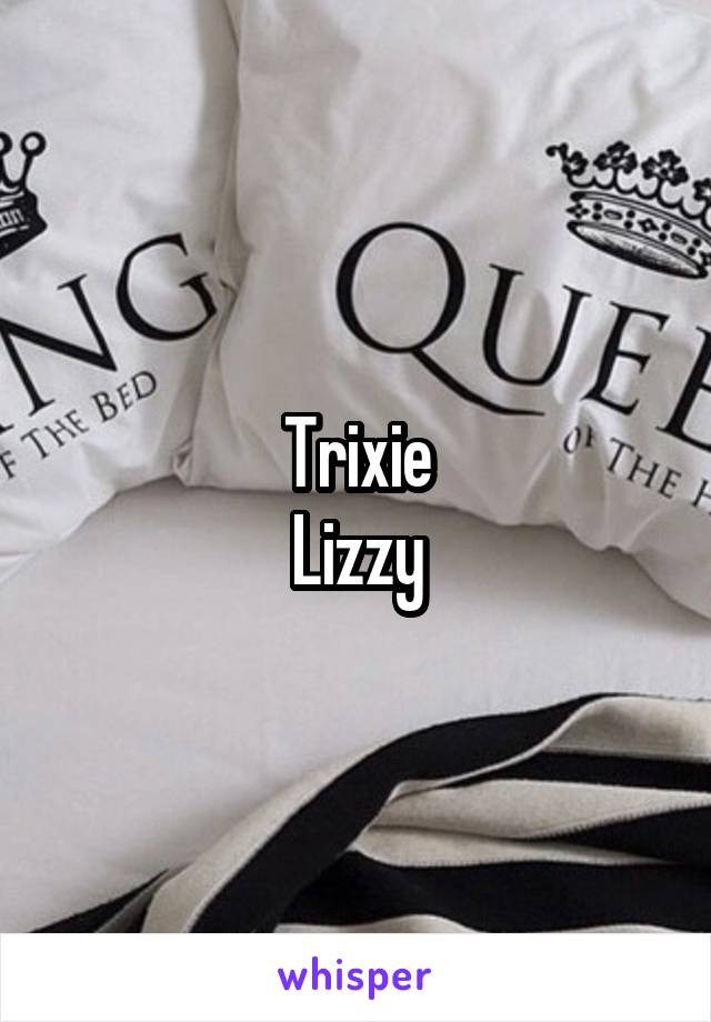 Trixie
Lizzy