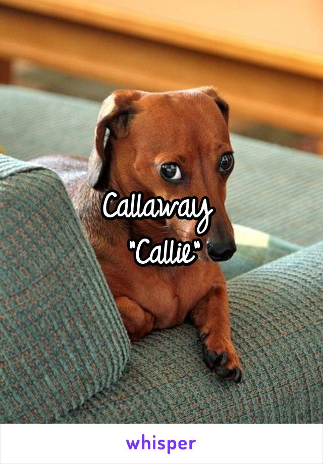 Callaway 
"Callie"