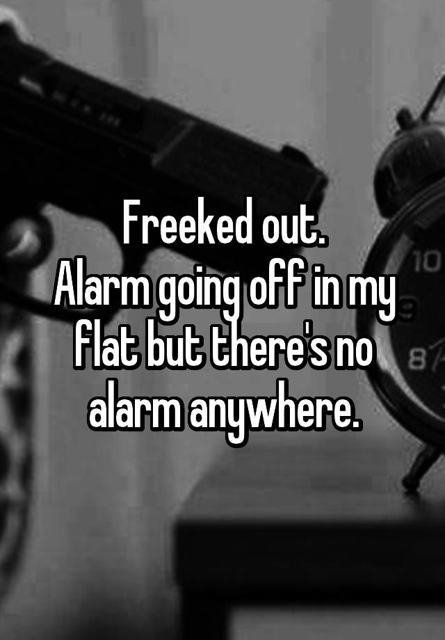 freeked-out-alarm-going-off-in-my-flat-but-there-s-no-alarm-anywhere