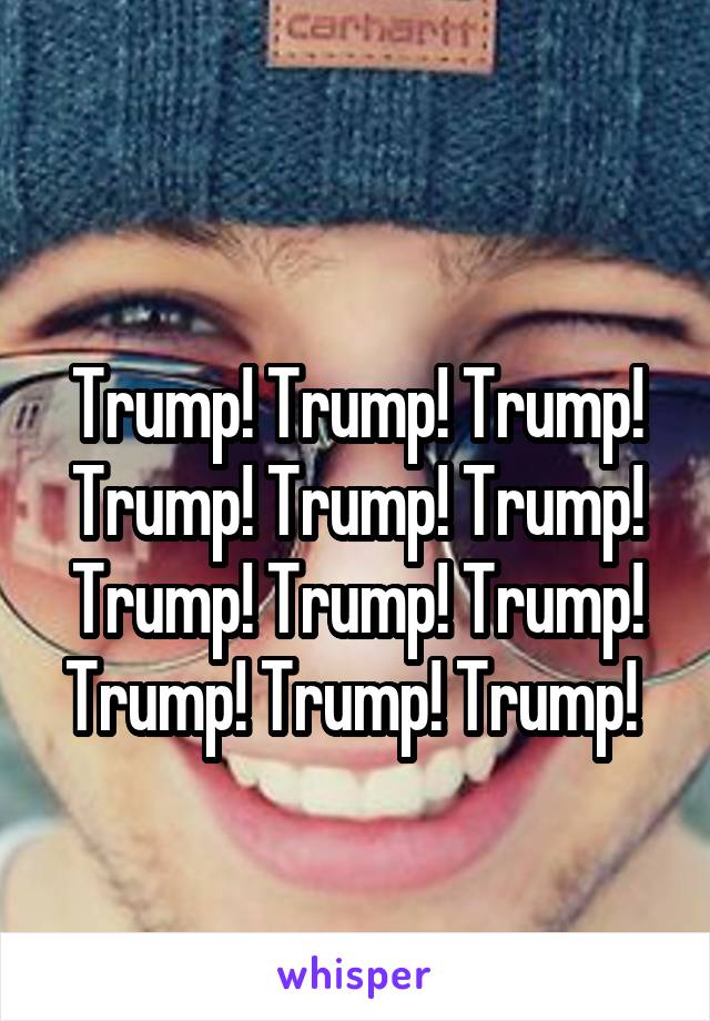 
Trump! Trump! Trump! Trump! Trump! Trump! Trump! Trump! Trump! Trump! Trump! Trump! 