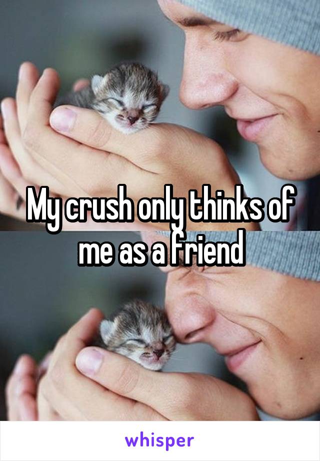 My crush only thinks of me as a friend