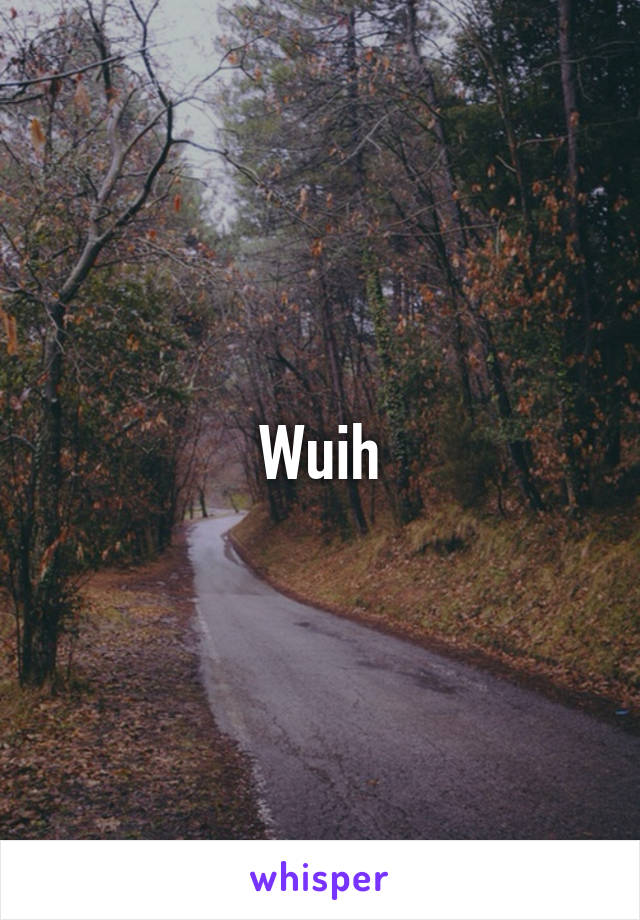 Wuih