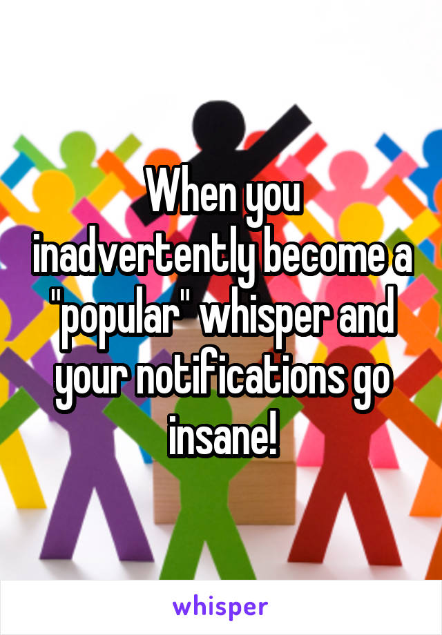 When you inadvertently become a "popular" whisper and your notifications go insane!