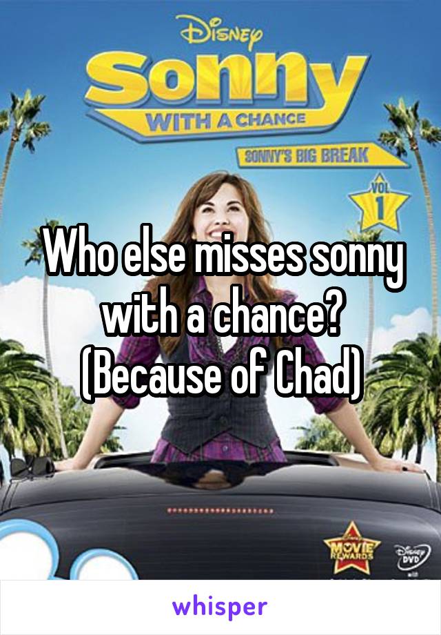 Who else misses sonny with a chance? (Because of Chad)