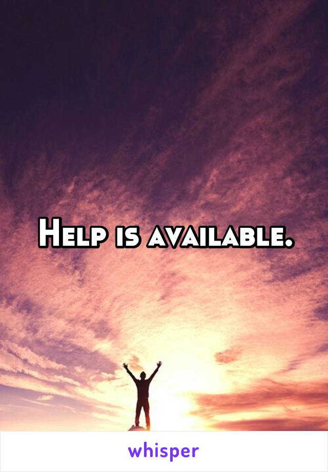 Help is available.