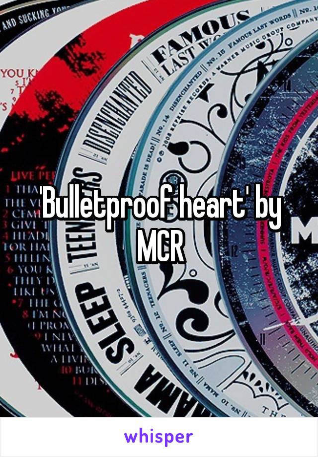 'Bulletproof heart' by MCR