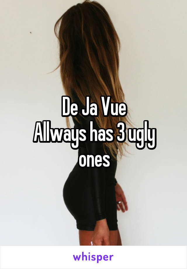 De Ja Vue
Allways has 3 ugly ones