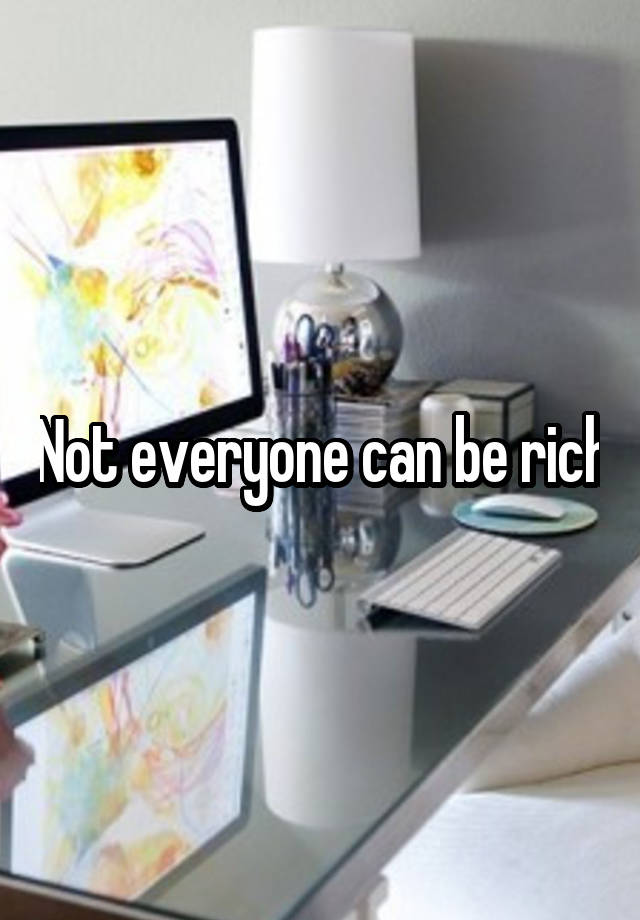 not-everyone-can-be-rich