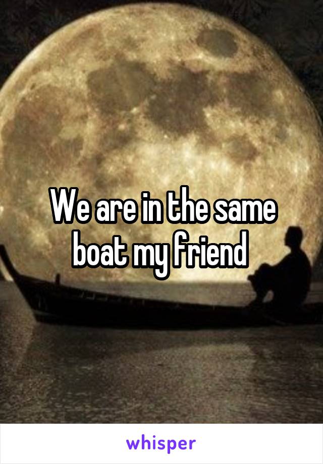 We are in the same boat my friend 