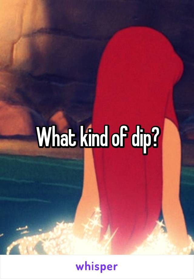 What kind of dip?