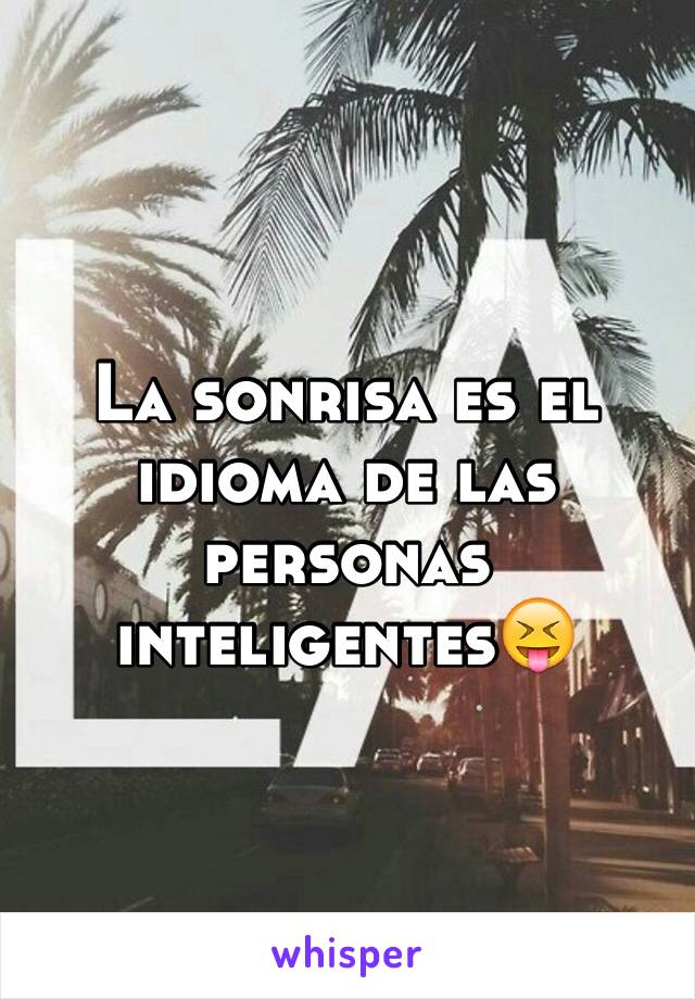 La sonrisa es el idioma de las personas inteligentes😝